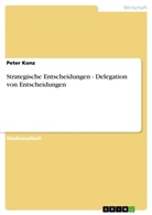 Peter Konz - Strategische Entscheidungen - Delegation von Entscheidungen