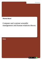 Thomas Bauer - Compare and contrast scientific management and human relations theory
