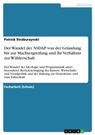 Patrick Straburzynski - Der Wandel der NSDAP von der Gründung bis zur Machtergreifung und ihr Verhältnis zur Wählerschaft