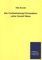 Otto Brandt - Der Freiheitskampf Schwedens unter Gustaf Wasa