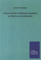 Eduard Bernstein, Ferdinand Lassalle, Eduard Bernstein - Intime Briefe Ferdinand Lassalles an Eltern und Schwester