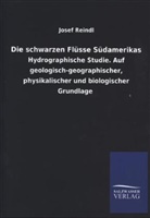 Josef Reindl - Die schwarzen Flüsse Südamerikas