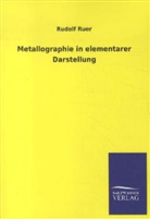 Rudolf Ruer - Metallographie in elementarer Darstellung