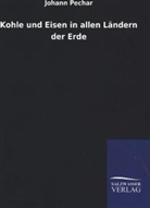 Johann Pechar - Kohle und Eisen in allen Ländern der Erde