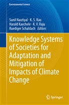 Harald Kaechele, Harald Kaechele et al, Sunil Nautiyal, K. V. Raju, K.V. Raju, K. S. Rao... - Knowledge Systems of Societies for Adaptation and Mitigation of Impacts of Climate Change
