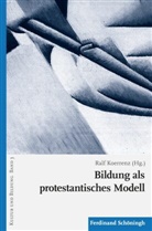 Jörg Dierken, Hanna Kauhaus, Ral Koerrenz, Ralf Koerrenz - Bildung als protestantisches Modell