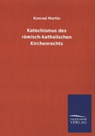 Konrad Martin - Katechismus des römisch-katholischen Kirchenrechts