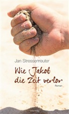 Jan Stressenreuter - Wie Jakob die Zeit verlor
