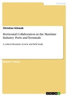 Christian Schwab - Horizontal Collaboration in the Maritime Industry: Ports and Terminals