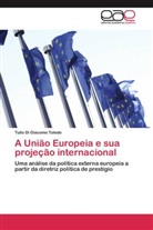 Tulio Di Giacomo Toledo - A União Europeia e sua projeção internacional