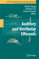 Richard R Fay, Richard R. Fay, Arthur N Popper, Arthur Popper, Arthur N Popper, Arthur N. Popper... - Auditory and Vestibular Efferents