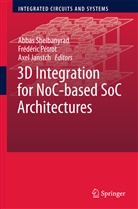 Axel Jantsch, Frédéri Pétrot, Frédéric Pétrot, Abbas Sheibanyrad - 3D Integration for NoC-based SoC Architectures