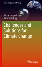 Katherine Begg, Wytze Gaast, Wytze Van Der Gaast, Wytz van der Gaast, Wytze van der Gaast - Challenges and Solutions for Climate Change