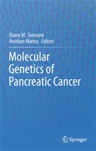 Dian M Simeone, Diane M Simeone, Maitra, Maitra, Anirban Maitra, Diane Simeone... - Molecular Genetics of Pancreatic Cancer