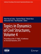 Fikret Necati Catbas, Fikret Necati Catbas, Shami Pakzad, Shamim Pakzad, Aleksandar Pavic, Vitomir Racic... - Topics in Dynamics of Civil Structures, Volume 4