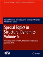 Randall Allemang, Jame De Clerck, James De Clerck, Christopher Niezrecki, Christopher Niezrecki et al, Alfred Wicks - Special Topics in Structural Dynamics. Vol.6