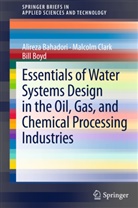 Alirez Bahadori, Alireza Bahadori, Bill Boyd, Malcol Clark, Malcolm Clark - Essentials of Water Systems Design in the Oil, Gas, and Chemical Processing Industries