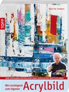 Martin Thomas - Mit Leichtigkeit zum eigenen Acrylbild