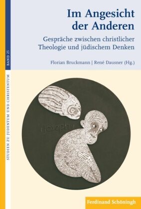 Florian Bruckmann, René Dausner, Floria Bruckmann, Florian Bruckmann, Dausner, … - Im Angesicht der Anderen Gespräche zwischen christlicher Theologie und jüdischem Denken