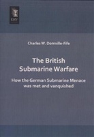 Charles W Domville-Fife, Charles W. Domville-Fife, Charles William Domville-Fife - The British Submarine Warfare