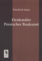 Friedrich Sarre - Denkmäler Persischer Baukunst
