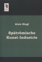 Alois Riegl - Spätrömische Kunst-Industrie