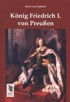 Karl  von Ledebur, Karl Fr. H. W. P. J. von Ledebur, Karl Von Ledebur, Karl von Ledebur - König Friedrich I. von Preußen