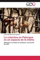 Jesús Natividad Pérez Palomino - Lo colectivo en Palenque es un espacio de lo íntimo