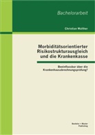 Christian Walther - Morbiditätsorientierter Risikostrukturausgleich und die Krankenkasse: Beeinflussbar über die Krankenhausabrechnungsprüfung?
