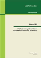 Daniel Gaschler - Basel III - Die Auswirkungen der neuen Eigenkapital-Definition für Banken