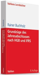 Rainer Buchholz - Grundzüge des Jahresabschlusses nach HGB und IFRS