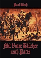 Paul Risch, Helmut Konrad von Keusgen - Mit Vater Blücher nach Paris (Reprint)