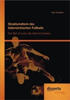 Karl Irndorfer - Strukturreform des österreichischen Fußballs: Der Ball ist rund, das Geld ist schwarz