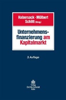 Habersac, Mathias Habersack, Mülber, Peter O. Mülbert, Pete O Mülbert (Prof. Dr.), Schlitt... - Unternehmensfinanzierung am Kapitalmarkt