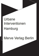 Friedrich von Borries, Christian Hiller, Yelta Köm, Dieter Rucht, Wegne, Friederike Wegner... - Urbane Interventionen Hamburg