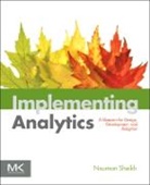 Nauman Sheikh, Nauman (Nauman Sheikh is a veteran of the data architecture profession who has built dozens of large scale operational and data warehouse systems over the last 17 years.) Sheikh, Sheikh Nauman - Implementing Analytics