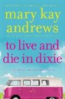 Mary Kay Andrews, Andrews Mary Kay, Kathy Hogan Trocheck - To Live and Die in Dixie