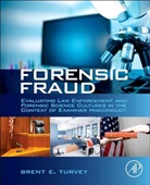 Brent E Turvey, Brent E. Turvey, Turvey Brent E. - Forensic Fraud