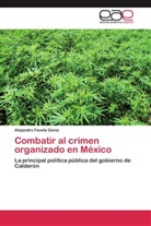 Alejandro Favela Gavia - Combatir al crimen organizado en México