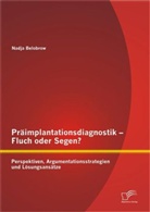 Nadja Belobrow - Präimplantationsdiagnostik - Fluch oder Segen?