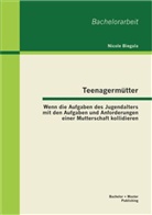 Nicole Biegala - Teenagermütter: Wenn die Aufgaben des Jugendalters mit den Aufgaben und Anforderungen einer Mutterschaft kollidieren