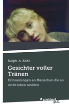 Ralph-A. Kohl, Ralph-A Kohl, Ralph-A. Kohl - Gesichter voller Tränen