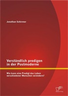 Jonathan Schirmer - Verständlich predigen in der Postmoderne