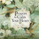 Elizabeth George, Susan Winget - Prayers to Calm Your Heart