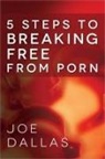 Joe Dallas, Nick Harrison - Five Steps to Breaking Free from Porn