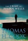Thomas H Cook, Thomas H. Cook, Thomas H Cook - The Crime of Julian Wells
