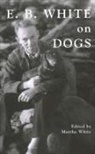 E. B. White, Martha White, Martha White - E.B. White on Dogs