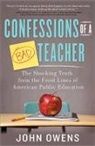 John Owens - Confessions of a Bad Teacher: The Shocking Truth from the Front Lines of American Public Education