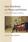 Klaas Berkel, Klaas van Berkel, Klaas van Berkel, Klaas (Rijksuniversiteit Groningen) van Berkel, Klaas/ Ultee Van Berkel, VAN BERKEL KLAAS ULTEE MAARTEN - Isaac Beeckman on Matter and Motion
