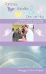 Peggy S. IMM-Anesi - Rainbows, Butterflies & One Last Hug